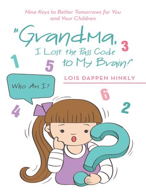 cover image of "Grandma, I Lost the Pass Code to My Brain!"